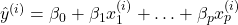 \hat{y}^{(i)}=\beta_{0}+\beta_{1}x^{(i)}_{1}+\ldots+\beta_{p}x^{(i)}_{p}