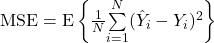 \mbox{MSE} = \mbox{E}\left\{ \frac{1}{N}\overset{N}{ \underset{i=1}{\sum}} (\hat{Y}_i - Y_i)^2 \right\}