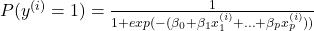 P(y^{(i)}=1)=\frac{1}{1+exp(-(\beta_{0}+\beta_{1}x^{(i)}_{1}+\ldots+\beta_{p}x^{(i)}_{p}))}