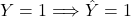 Y = 1\Longrightarrow\hat{Y}=1