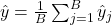 \hat{y} = \frac{1}{B} \sum_{j=1}^B \hat{y}_j